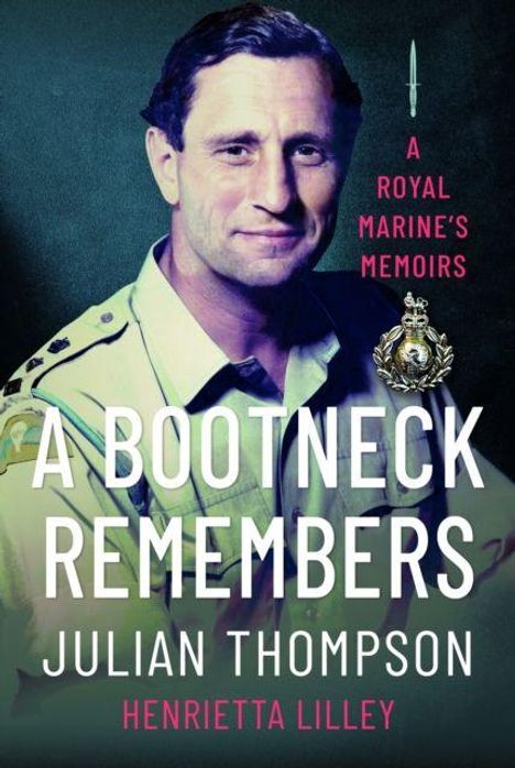 Text: "A Bootneck Remembers A Royal Marine's Memoirs Julian Thompson Henrietta Lilley". Ein Porträt eines Mannes in Uniform.