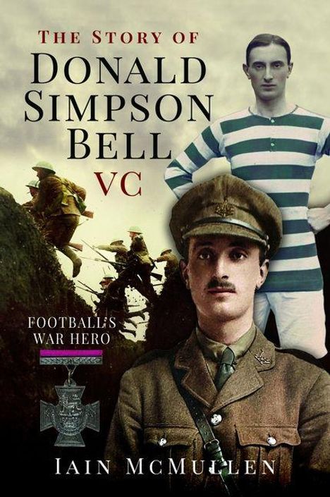 "The Story of Donald Simpson Bell VC - Football's War Hero" von Iain McMullen. Soldat und Fußballer im Hintergrund.