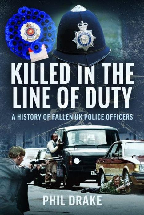 "Killed in the Line of Duty" - A History of Fallen UK Police Officers, Phil Drake - zeigt Polizei-Action mit Autos und Beamten.