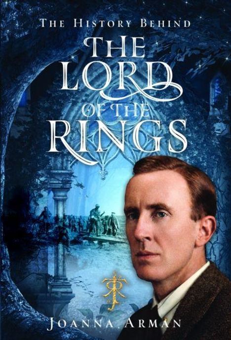 Text: "The History Behind THE LORD OF THE RINGS" und "Joanna Arman". Ein Mann vor einer mystischen, waldartigen Szenerie.