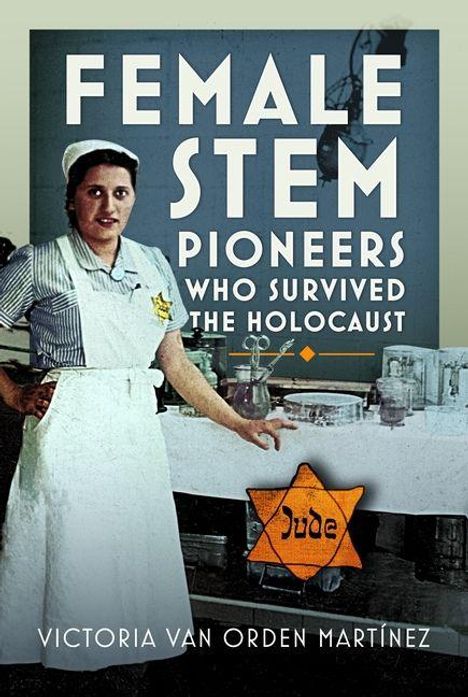 "Female STEM Pioneers Who Survived the Holocaust" über Foto einer Frau in Krankenschwesteruniform mit Judenstern.