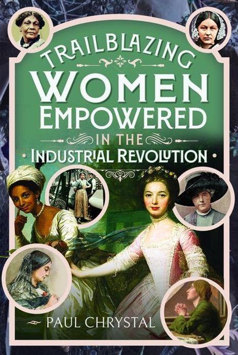 "Trailblazing Women Empowered in the Industrial Revolution" von Paul Chrystal, umgeben von historischen Frauenporträts.