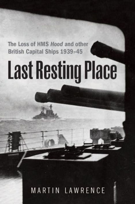 Last Resting Place. The Loss of HMS Hood and other British Capital Ships 1939–45. Martin Lawrence. Ansicht eines Kriegsschiffs.
