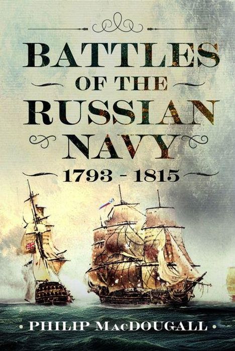 "BATTLES OF THE RUSSIAN NAVY 1793-1815" und darunter "PHILIP MacDOUGALL". Zwei historische Segelschiffe in einem Meer.