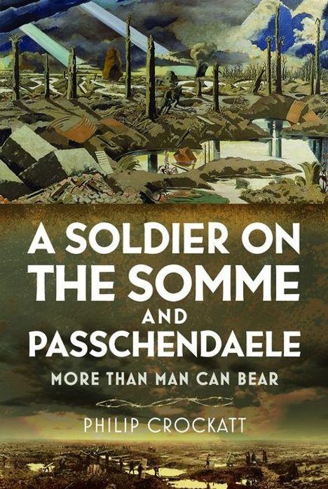 „A Soldier on the Somme and Passchendaele. More Than Man Can Bear“ von Philip Crockatt. Illustration: Zerstörte Landschaft.