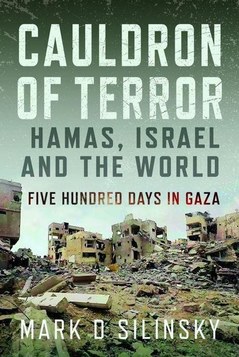 „Cauldron of Terror: Hamas, Israel and the World. Five Hundred Days in Gaza“ von Mark D. Silinsky. Zerstörte Gebäude.