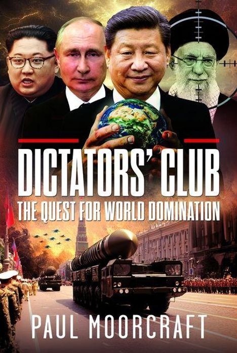 „Dictators' Club: The Quest for World Domination“ von Paul Moorcraft. Diktatoren, Weltkugel und Raketen im Hintergrund.