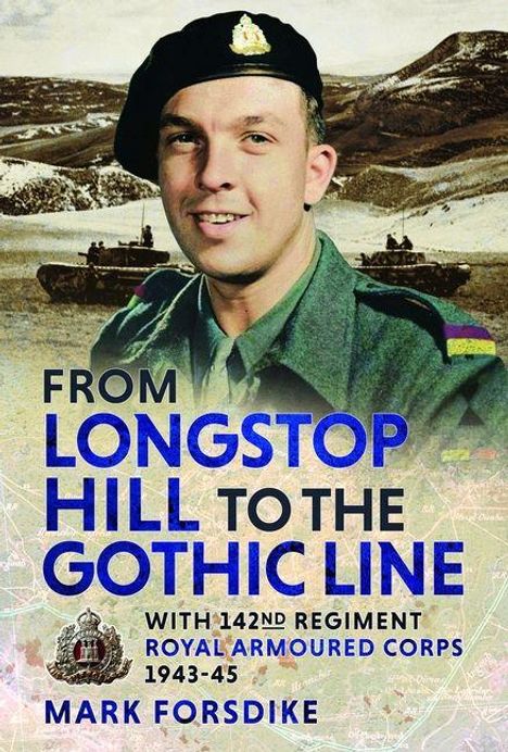 „FROM LONGSTOP HILL TO THE GOTHIC LINE“ – Bild eines Soldaten vor Panzern und Landschaft, unten: „MARK FORSDIKE“.