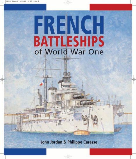 "FRENCH BATTLESHIPS of World War One". Illustration eines Kriegsschiffs mit französischer Flagge. Autoren: John Jordan & Philippe Caresse.