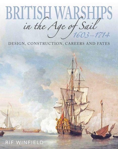 "BRITISH WARSHIPS in the Age of Sail 1603–1714" oben. Unten: "DESIGN, CONSTRUCTION, CAREERS AND FATES". Malerei von Segelschiffen.