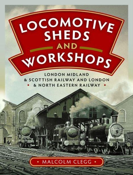 "LOCOMOTIVE SHEDS AND WORKSHOPS", historische Lokomotiven vor Werkstätten, "Malcolm Clegg".