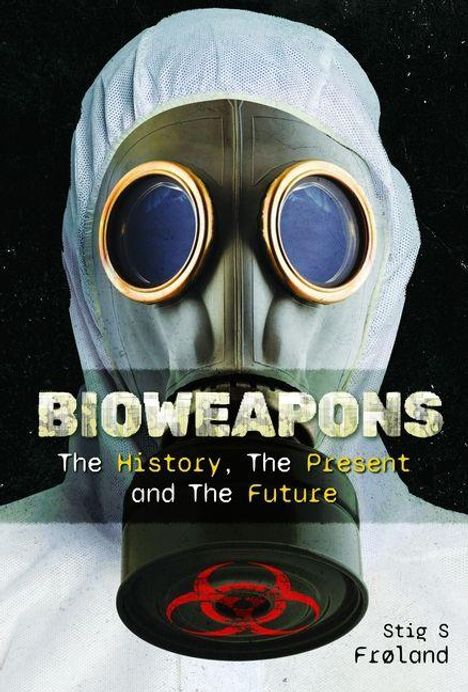"BIOWEAPONS: The History, The Present and The Future" von Stig S. Frøland. Eine Person in Gasmaske und Schutzanzug.