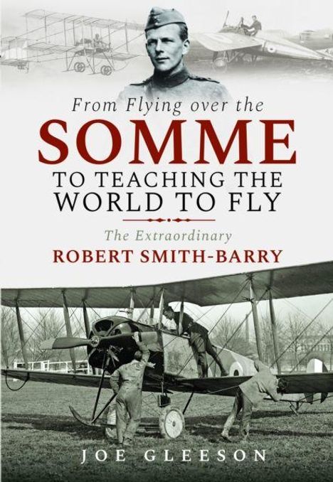"From Flying over the Somme to Teaching the World to Fly. The Extraordinary Robert Smith-Barry. Joe Gleeson." Historisches Foto eines Doppeldeckerflugzeugs.