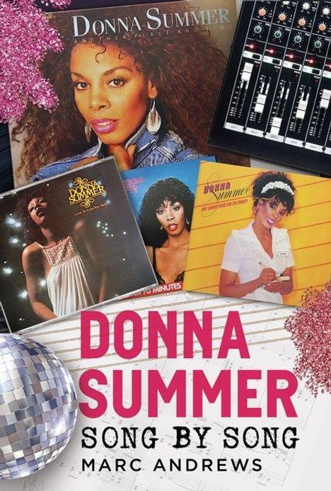 Buchcover: "Donna Summer Song By Song" von Marc Andrews. Displayt Schallplatten-Cover und Mischpult, alles in rosa und glitzerndem Stil.