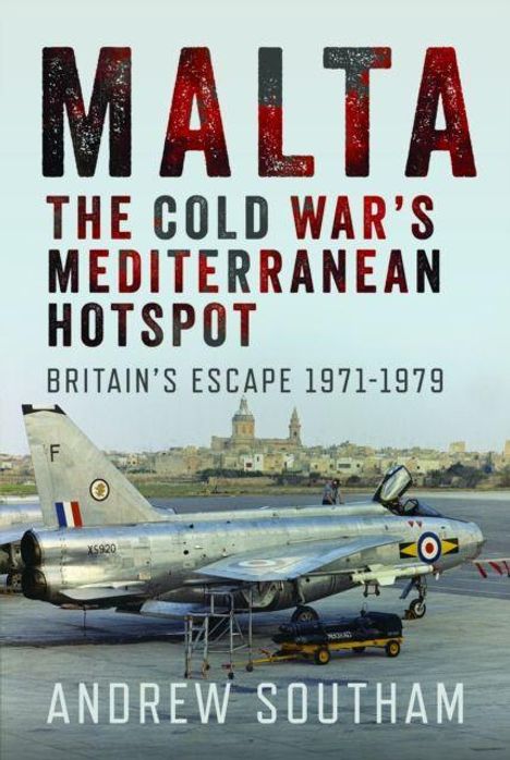 „Malta: The Cold War's Mediterranean Hotspot. Britain’s Escape 1971-1979“, Andrew Southam. Kampfjet auf Flugfeld.