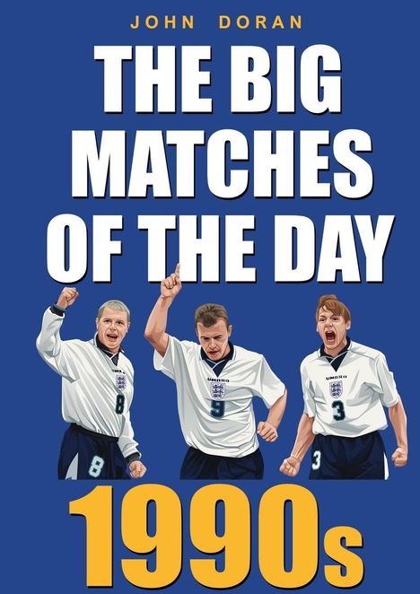 Buchtitel: "The Big Matches of the Day 1990s" von John Doran, Illustration von drei jubelnden Fußballspielern in weißen Trikots.