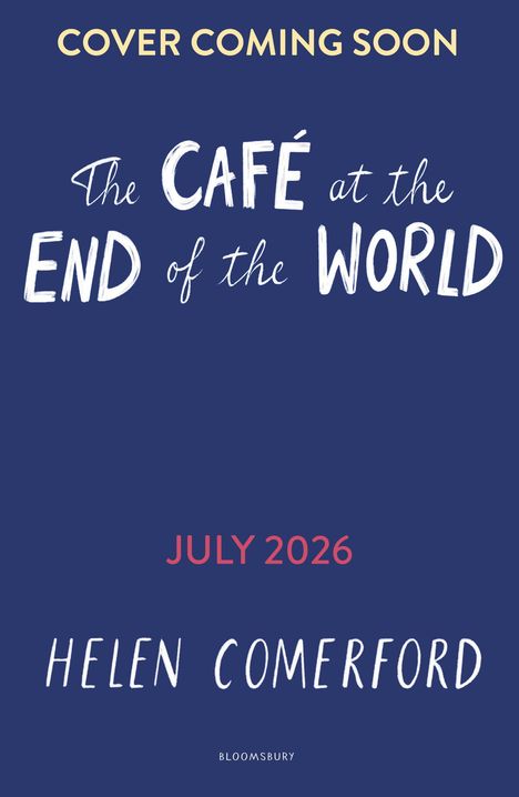 Text: "Cover Coming Soon. The Café at the End of the World. July 2026. Helen Comerford." Hintergrund in Dunkelblau.