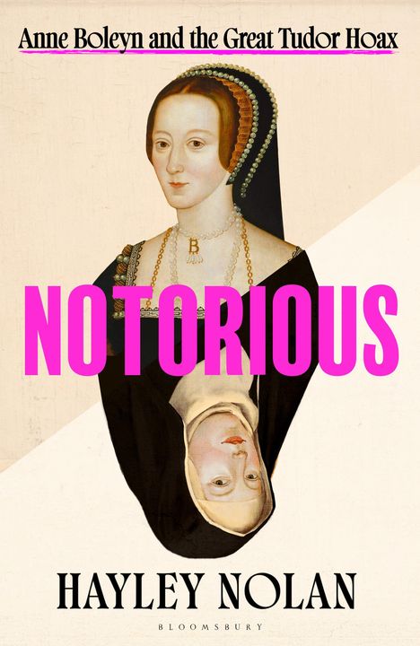 „Anne Boleyn and the Great Tudor Hoax. NOTORIOUS. Hayley Nolan.“ Illustration mit einem Porträt von Anne Boleyn.
