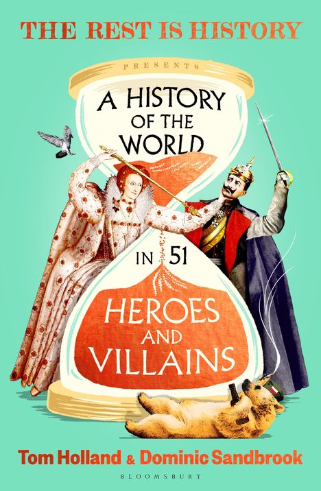 Text: "THE REST IS HISTORY", "A HISTORY OF THE WORLD IN 51 HEROES AND VILLAINS". Illustration von Königin und Kaiser.