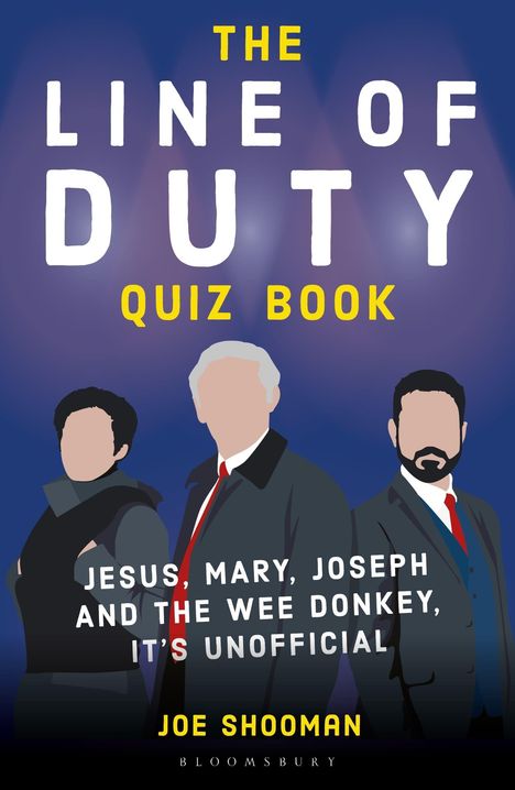 THE LINE OF DUTY QUIZ BOOK. JESUS, MARY, JOSEPH AND THE WEE DONKEY, IT'S UNOFFICIAL. Joe Shooman. Illustration: Drei Personen in Anzügen.