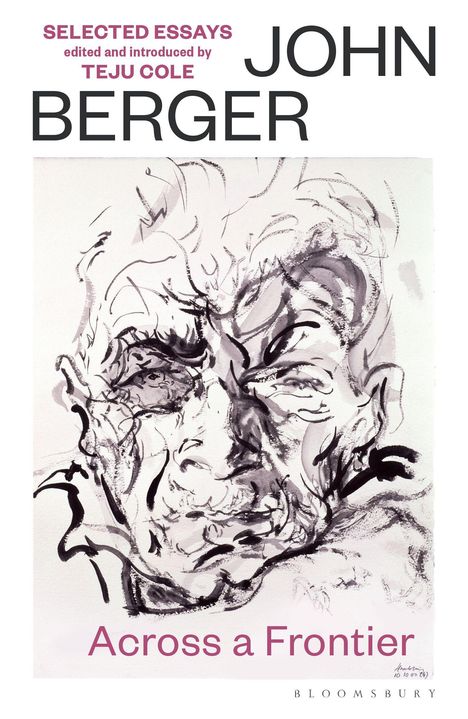 Texte: "SELECTED ESSAYS", "chosen by TEJU COLE", "JOHN BERGER", "Across a Frontier". Illustration: abstraktes Porträt.