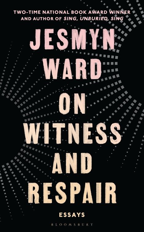Titel: "On Witness and Repair" von Jesmyn Ward. Hintergrund: Schwarzes Design mit radialen Punkten.
