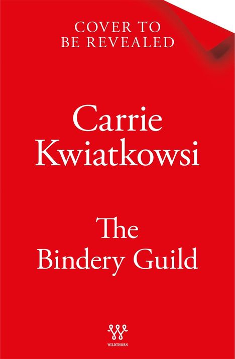 Text: "Cover to be revealed. Carrie Kwiatkowski. The Bindery Guild." Rotes Hintergrunddesign, Wildthorn-Logo unten.