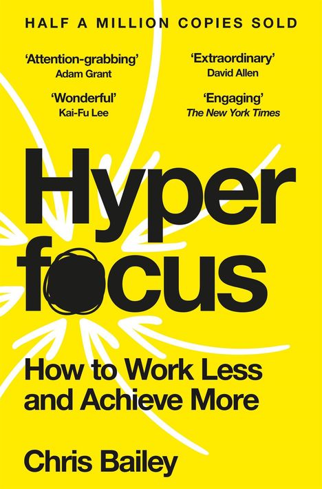 „HALF A MILLION COPIES SOLD“, „Hyperfocus“, „How to Work Less and Achieve More“, „Chris Bailey“. Gelber Hintergrund.