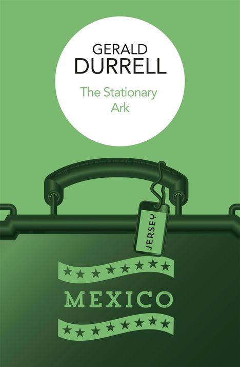 Text: "GERALD DURRELL, The Stationary Ark, JERSEY, MEXICO." Ein stilisierter Koffer auf grünem Hintergrund.