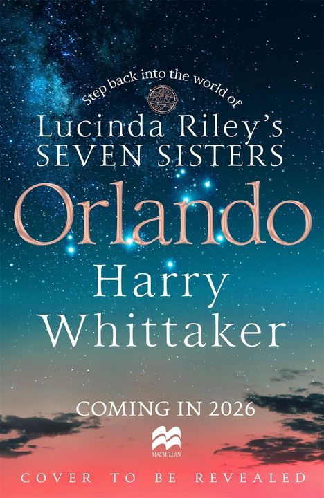 Ein Sternenhimmel mit Text: "Lucinda Riley’s Seven Sisters, Orlando, Harry Whittaker, Coming in 2026." Darunter ein Logo.