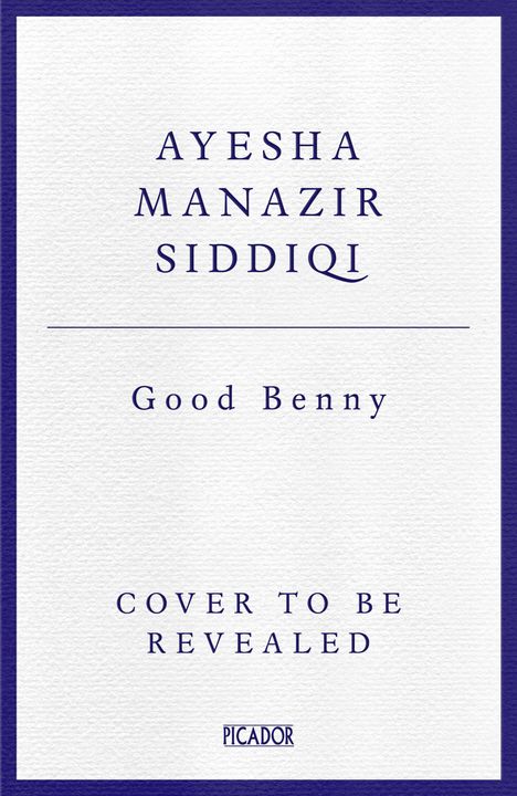 Text: Ayesha Manazir Siddiqi, Good Benny, Cover to be revealed. Am Rand lila, mittig schlichtes Design. Picador-Logo unten.