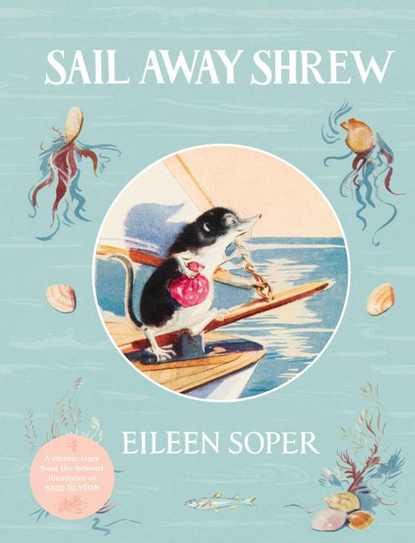 "Sail Away Shrew", "Eileen Soper". Illustration: Ein Wühlmausähnliches Tier segelt fröhlich in einem Boot, umgeben von Meerestieren.