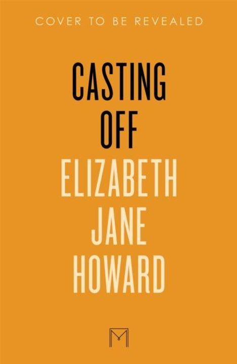 Oben steht "COVER TO BE REVEALED", darunter "CASTING OFF" und darunter "ELIZABETH JANE HOWARD". Orangener Hintergrund.