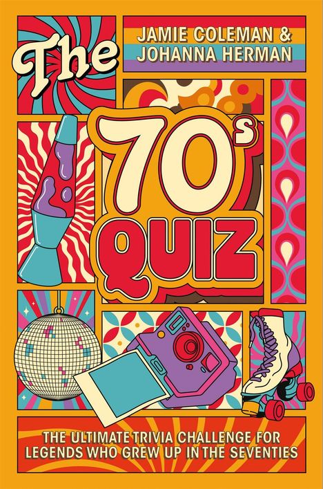 "Jamie Coleman & Johanna Herman. The 70's Quiz. The ultimate trivia challenge for legends who grew up in the seventies."