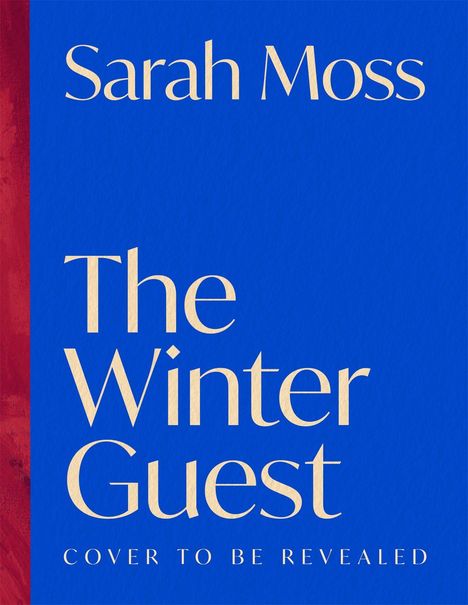 Text: „Sarah Moss“, „The Winter Guest“, „Cover to be revealed“. Blauer Hintergrund, links ein roter Streifen.