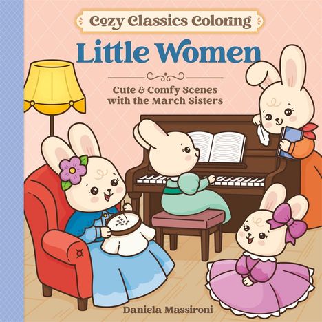 "Cozy Classics Coloring: Little Women" zeigt niedliche Hasen als March-Schwestern mit Handarbeiten, einem Buch und einem Klavier.