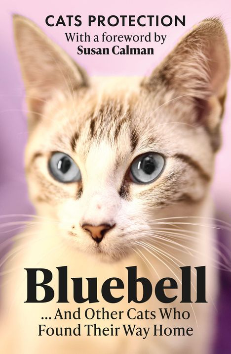Text: "CATS PROTECTION. With a foreword by Susan Calman. Bluebell ... And Other Cats Who Found Their Way Home." Bild einer Katze.