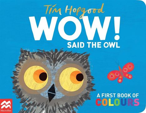 „Tim Hopgood, WOW! SAID THE OWL, A FIRST BOOK OF COLOURS.“ Die Illustration zeigt eine Eule mit großen Augen.