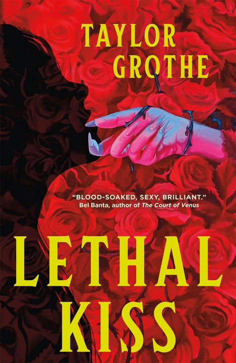 Text: "LETHAL KISS," "TAYLOR GROTHE," "BLOOD-SOAKED, SEXY, BRILLIANT." Rote Rosen, ein blauer Arm, Dornen und eine Silhouette.