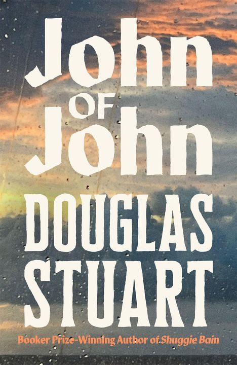 Texte: "John of John", "Douglas Stuart", "Booker Prize-Winning Author of Shuggie Bain". Hintergrund: Regen und Sonnenuntergang.