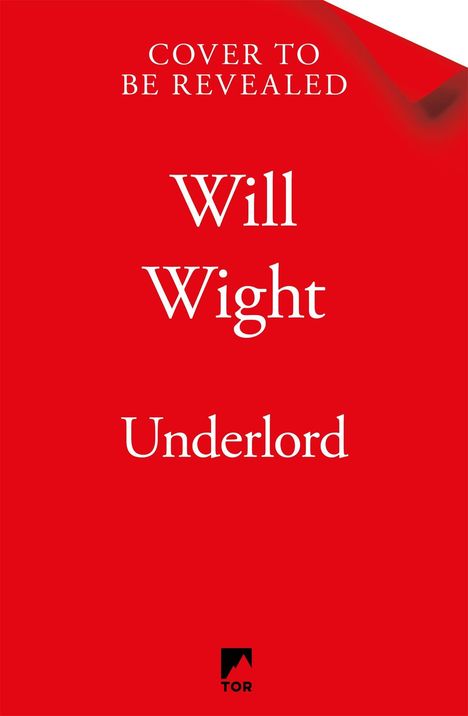 Text: "Cover to be revealed, Will Wight, Underlord". Hintergrund: rot. Unten Logo von Tor.