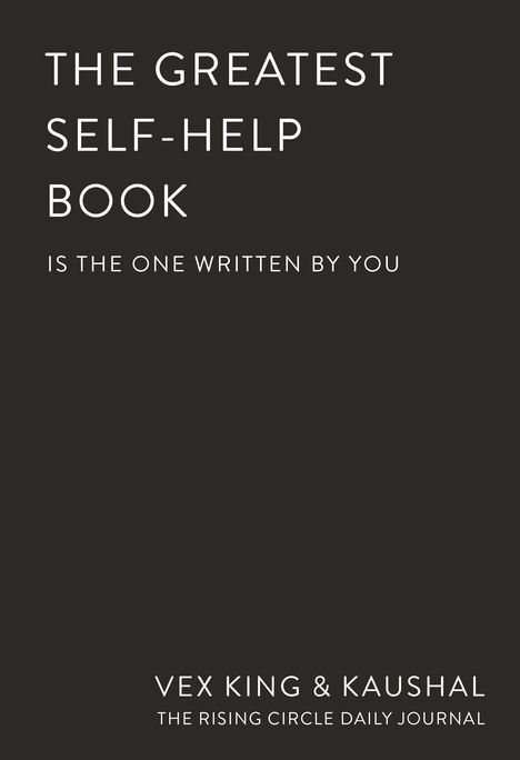 Text: „THE GREATEST SELF-HELP BOOK IS THE ONE WRITTEN BY YOU. VEX KING & KAUSHAL. THE RISING CIRCLE DAILY JOURNAL.“ Schwarzer Hintergrund.