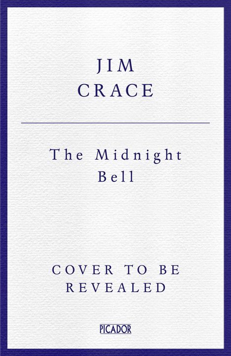 Text: „Jim Crace, The Midnight Bell, Cover to be Revealed“. Buchcover-Vorschau mit blauem Rand.