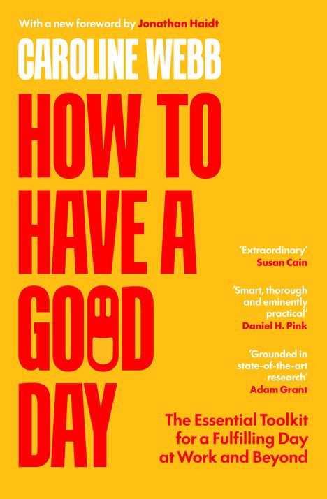 Caroline Webb: HOW TO HAVE A GOOD DAY. Zitate von Susan Cain, Daniel H. Pink und Adam Grant. Gelber Hintergrund.