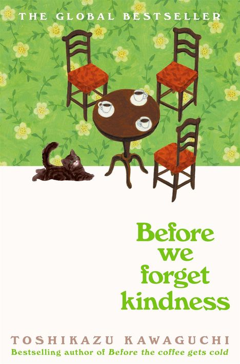 Text: „THE GLOBAL BESTSELLER“, „Before we forget kindness“, „TOSHIKAZU KAWAGUCHI“. Illustration: Vier Stühle, Tisch, Katze.