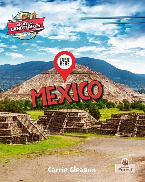"Mexico" vor einer Pyramide, darüber eine Markierung mit "You are Here". Darunter "Carrie Gleason". Logo: "Exploring World Landmarks".