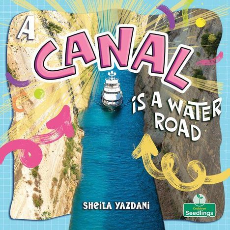"A CANAL IS A WATER ROAD" in bunten Buchstaben, ein Schiff fährt durch einen schmalen, tiefen Kanal, Illustration.