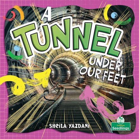 „A Tunnel Under Our Feet“ von Sheila Yazdani. Illustration: ein Tunnel mit bunten Pfeilen und einem Crabtree Seedlings Logo.