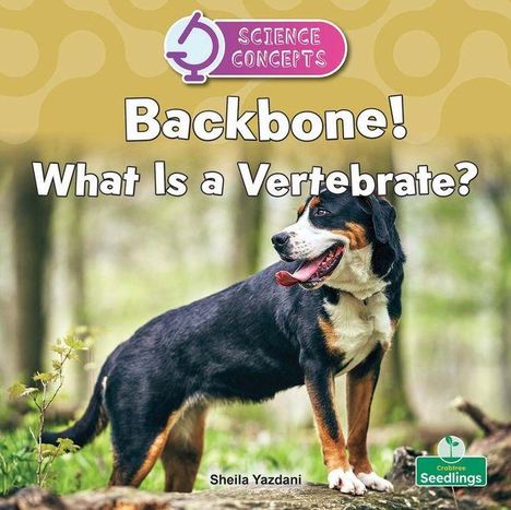 Text: "Science Concepts. Backbone! What Is a Vertebrate? Sheila Yazdani." Ein Hund steht im Wald auf grünem Gras.