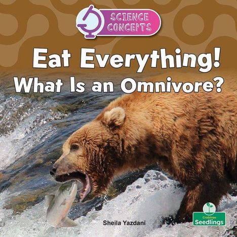 „Eat Everything! What Is an Omnivore? Sheila Yazdani.“ Ein Bär fängt einen Fisch im Wasser. Science Concepts Logo.
